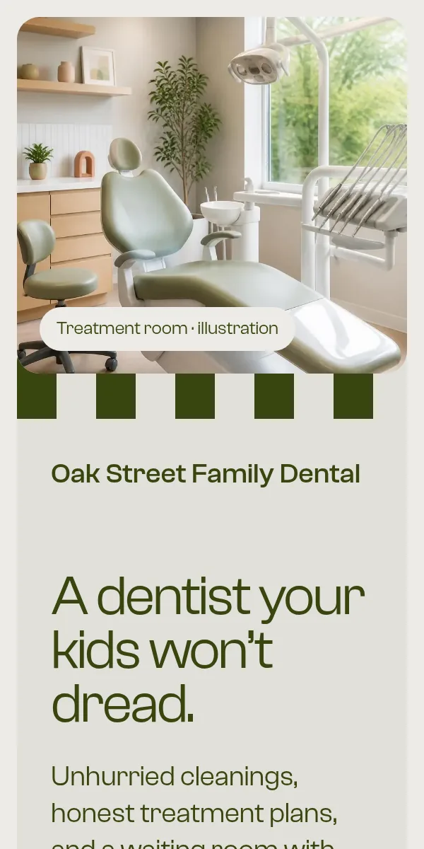 Oak Street Family Dental sample site on a phone: a bright treatment room with a sage dental chair above “A dentist your kids won’t dread.” in green letters.
